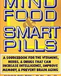 Mind Food & Smart Pills: A Sourcebook for the Vitamins, Herbs, and Drugs That Can Increase Intelligence, Improve Memory, and Prevent Brain Aging (Book Cover)